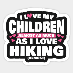 I Love My Children Almost As Much As I Love Hiking Sticker